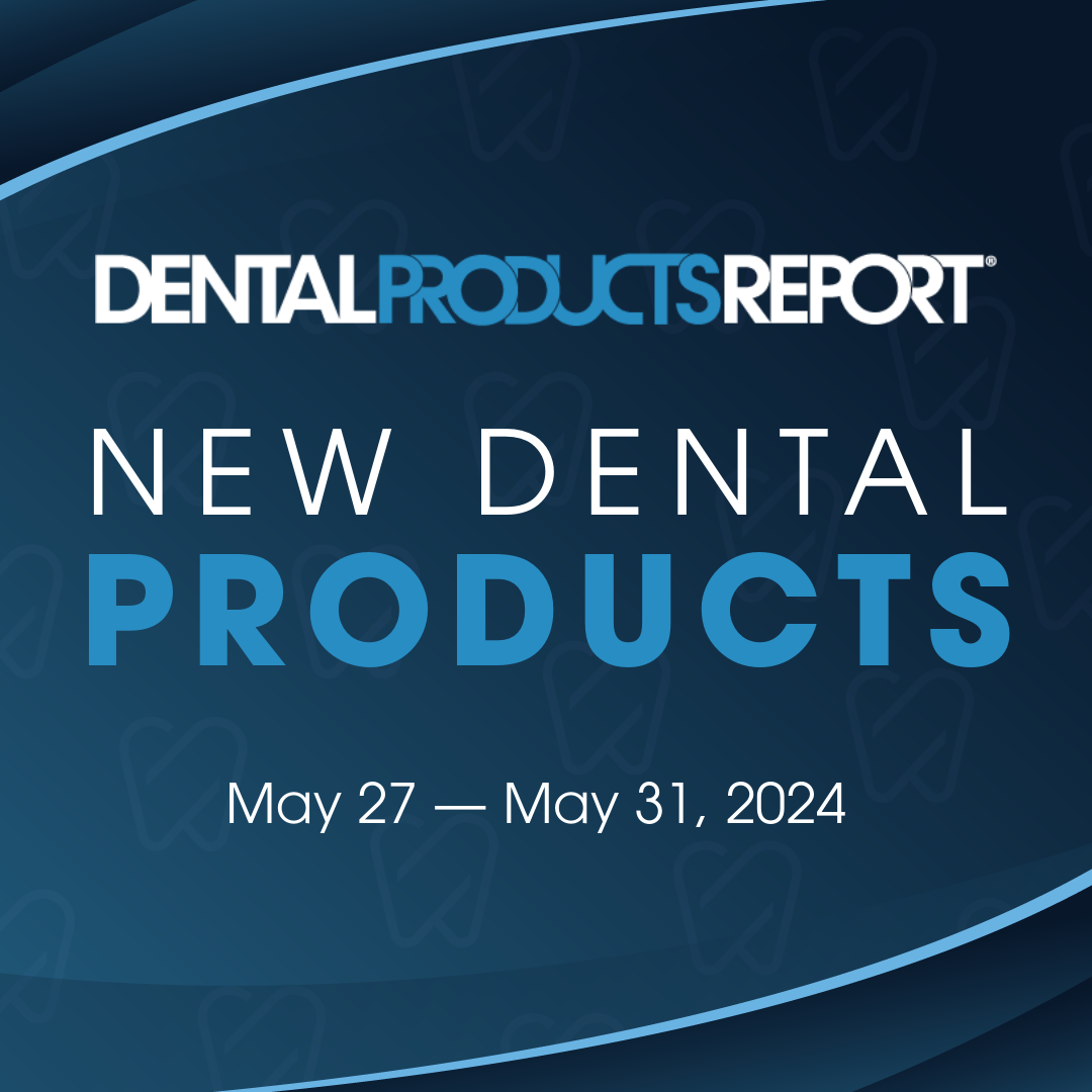 New Dental Products – May 27 - May 31, 2024