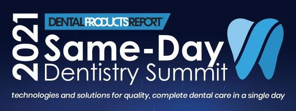 Same-Day Dentistry Summit: Technologies and Solutions for Quality, Complete Dental Care in a Single Day