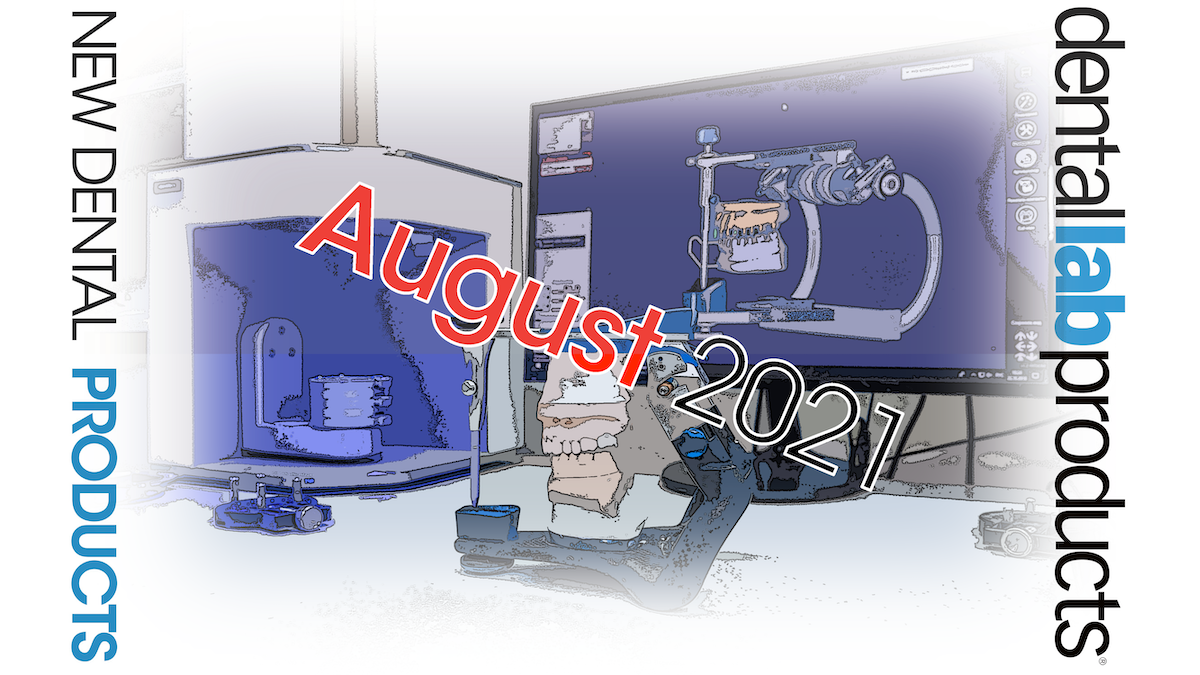 New dental lab products August 2021