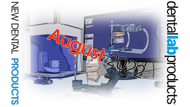 New Dental Lab Products August 2022