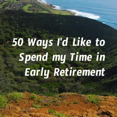 50 Ways I'd Like to Enjoy Early Retirement