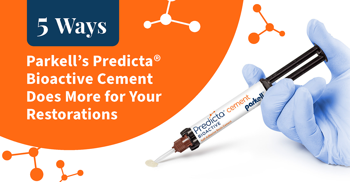 Checklist: 5 Ways Parkell’s Predicta® Bioactive Cement Does More for Your Restorations