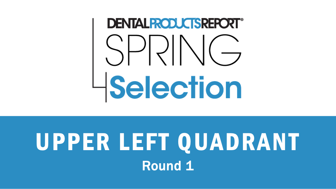 Dental Products Report 2023 Spring Selection Upper Left Quadrant - Round 1