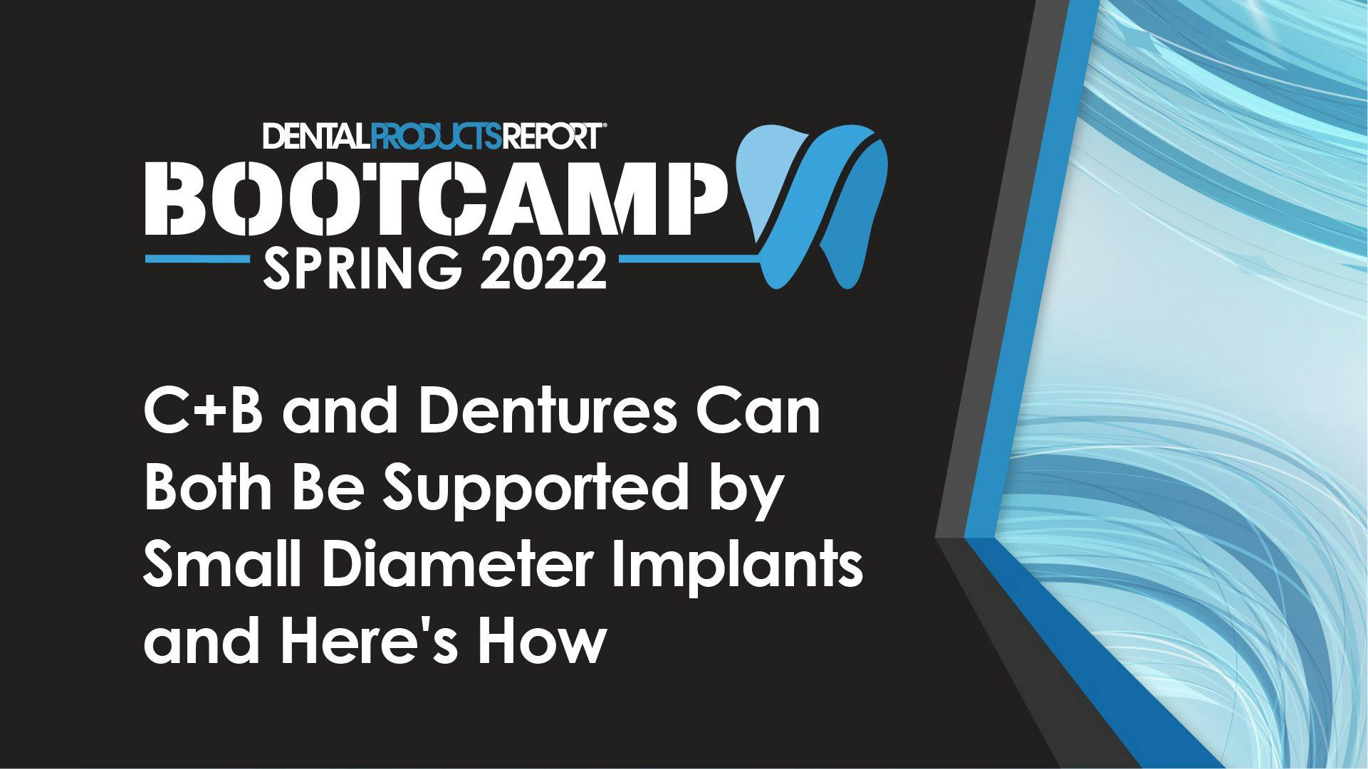 C+B and Dentures Can Both Be Supported by Small Diameter Implants and Here's How
