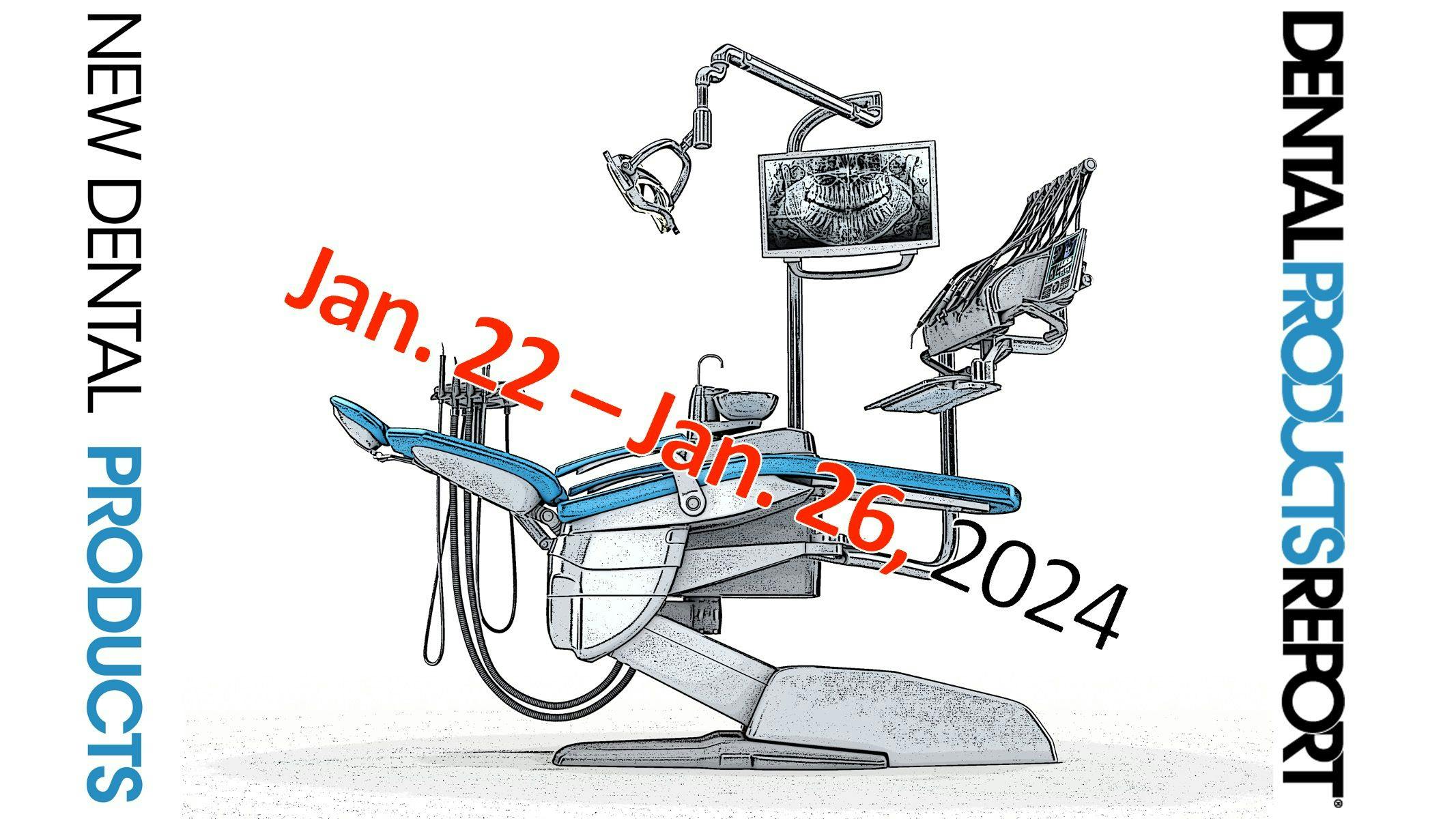 New Dental Products – January 22 - January 26, 2024