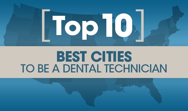 The top 10 best cities for dental lab technicians in 2019