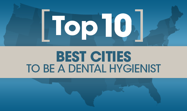 The top 10 best cities for dental hygienists in 2019