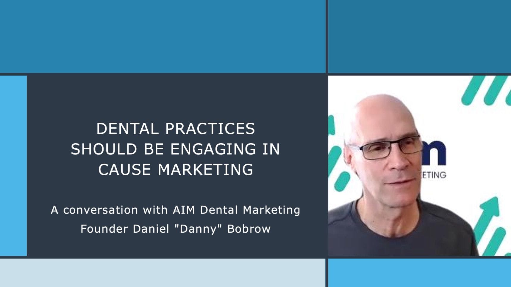 Dental Practices Should be Engaging in Cause Marketing: A conversation with AIM Dental Marketing Founder Daniel "Danny" Bobrow