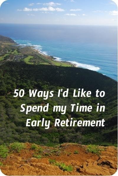 50 Ways I'd Like to Enjoy Early Retirement