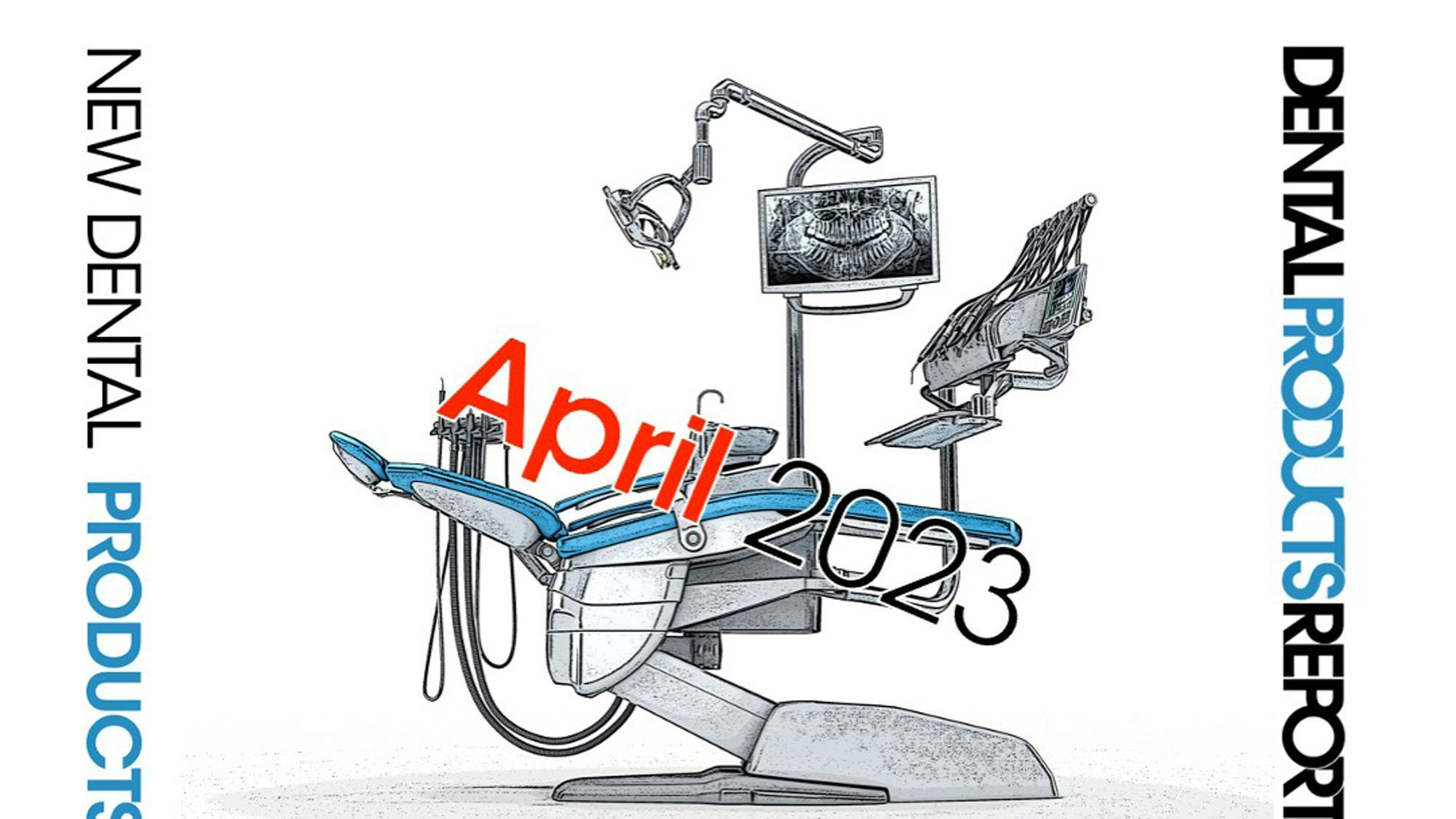 April 2023 New Dental Products