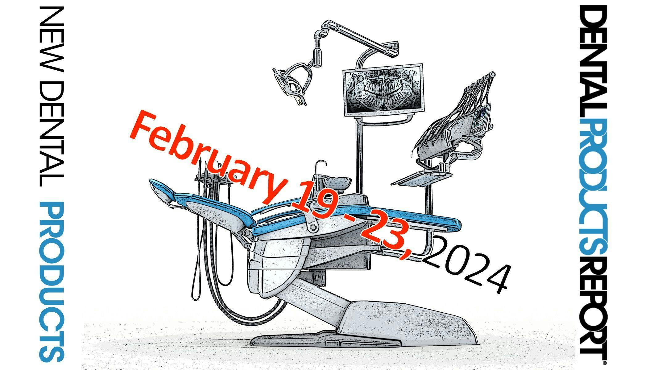 New Dental Products – February 19 - February 23, 2024