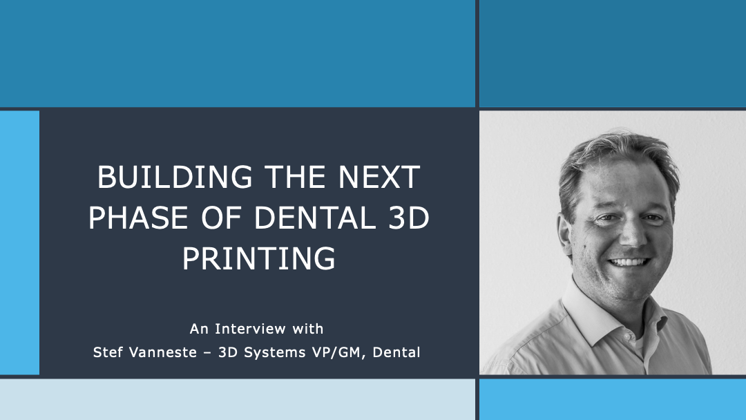 Video Interview: Building the Next Phase of Dental 3D Printing