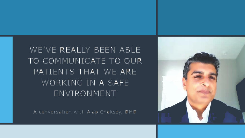 Managing Editor Stan Goff talks about the clinical and practice management impacts of the COVID-19 pandemic with Alap Choksey, DMD, who practices full time and serves as chief professional officer for the North American Dental Group.