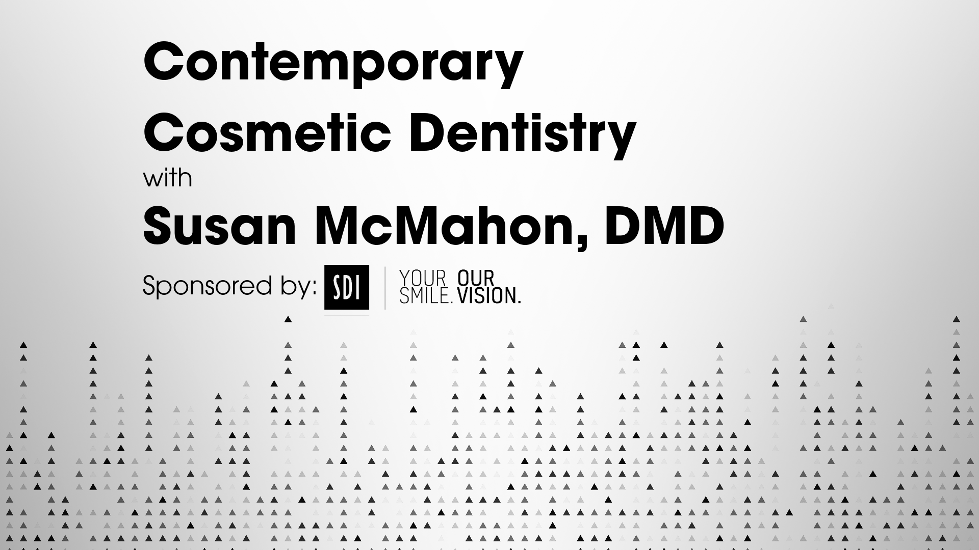 Contemporary Cosmetic Dentistry with Susan McMahon, DMD – Sponsored by: SDI