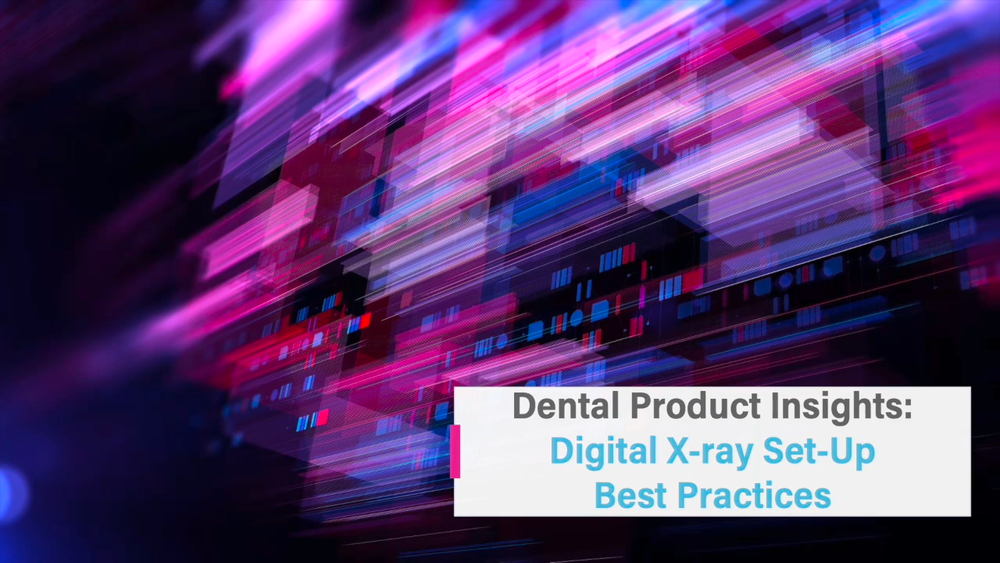 Dental Product Insights: Digital X-ray Set-Up Best Practices
