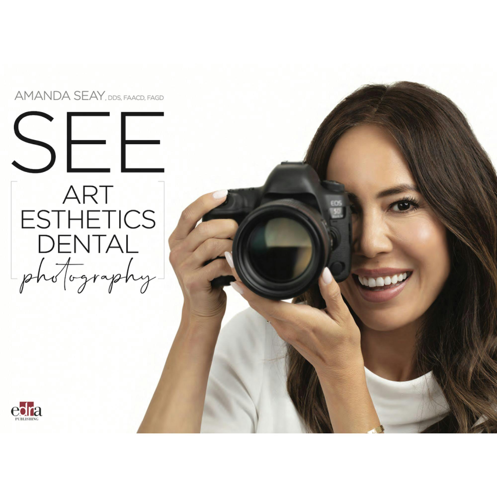 Dr Amanda Seay Publishes "SEE: Art, Esthetics, Dental Photography" Book